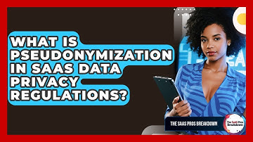 What Is Pseudonymization In SaaS Data Privacy Regulations? - The SaaS Pros Breakdown