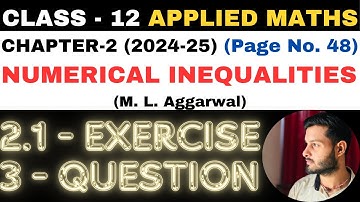 3 Q. Ex. 2.1 l Chapter 2 l NUMERICAL INEQUALITIES l Class 12th Applied Maths l M L Aggarwal 2024-25