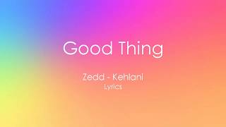 Zedd, Kehlani - Good Thing Lyrics