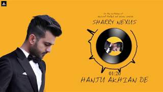 Sharry Nexus - Hanju Akhian de | Ustad Nusrat Fateh Ali Khan Sahib | Full song Cover | 2019
