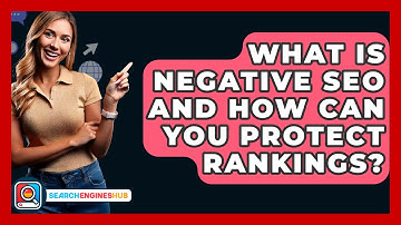 What Is Negative SEO And How Can You Protect Rankings? - SearchEnginesHub.com