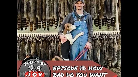 How Bad Do You Want It? Pt 1 - EP 13 | Fueled by Joy