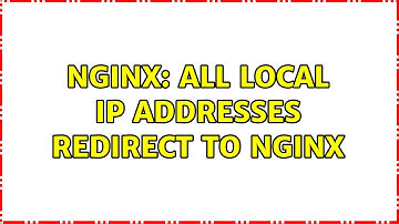 Nginx: All local IP addresses redirect to Nginx (2 Solutions!!)