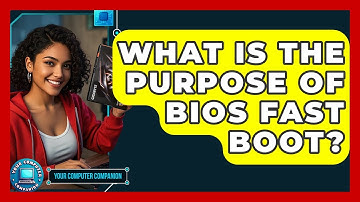 What Is The Purpose Of BIOS Fast Boot? - Your Computer Companion