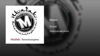 İlkatak - Huzur