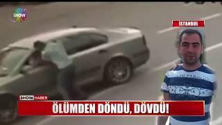 Ölümden döndü, dövdü!