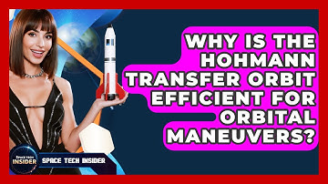 Why Is The Hohmann Transfer Orbit Efficient For Orbital Maneuvers? - Space Tech Insider