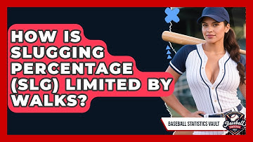 How Is Slugging Percentage (SLG) Limited By Walks? - Baseball Statistics Vault