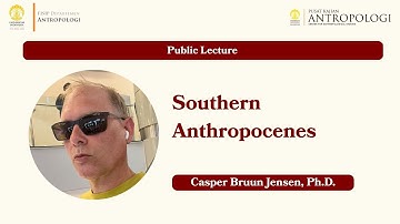 Public Lecture – Southern Anthropocenes by Casper Bruun Jensen