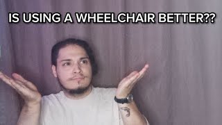 WHY A WHEELCHAIR IS BETTER THAN WALKING