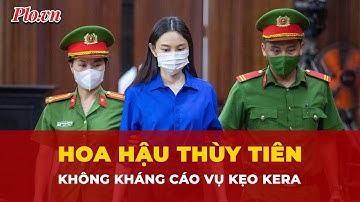 Hoa hậu Thùy Tiên không kháng cáo bản án sơ thẩm vụ kẹo Kera | Tin nhanh