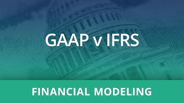 Financial Modeling: GAAP vs IFRS