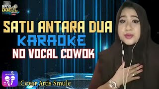 SATU ANTARA DUA KARAOKE DANGDUT - Duet Bersama Artis Smule NO VOCAL COWOK