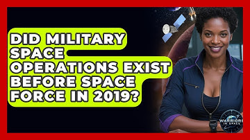 Did Military Space Operations Exist Before Space Force In 2019? - Warriors In Space
