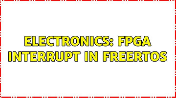 Electronics: FPGA Interrupt in FreeRTOS (2 Solutions!!)