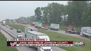 Semi fire shuts down I-65 northbound in Johnson County