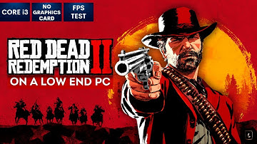 Red Dead Redemption 2 on Low End PC | NO Graphics Card | i3