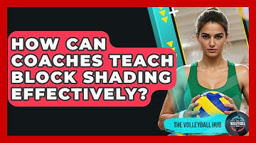 How Can Coaches Teach Block Shading Effectively? - The Volleyball Hub