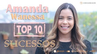 AMANDA WANESSA - AS MELHORES - TOP 10 SUCESSOS