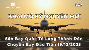 Khai Mở Kỷ Nguyên Mới - Sân Bay Long Thành Đón Chuyến Bay Đầu Tiên Ngày 19/12/2025