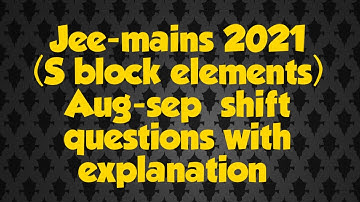 Jee-mains 2021  ( S block elements)  Aug -sep shift with explanation