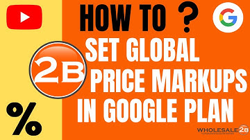 How To Set Global Price Markups on Your Dropshipping Google Plan (Step 5) - Wholesale2b