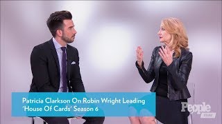 Patricia Clarkson on Robin Wright Learning "House of Cards" Season 6