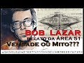 BOB LAZAR e o mistério dos DISCOS VOADORES da ÁREA 51