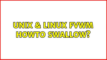 Unix & Linux: FVWM HowTo Swallow?