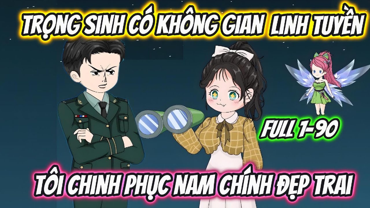 Trọng Sinh Có Không Gian Linh Tuyền Tôi Chinh Phục Nam Chính Đẹp Trai Full 1-90 | 19 VietSub