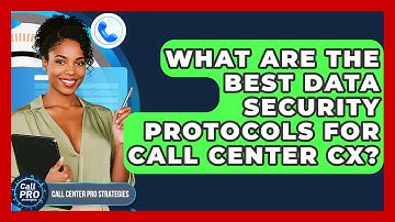 What Are The Best Data Security Protocols For Call Center CX? - Call Center Pro Strategies