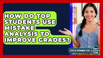 How Do Top Students Use Mistake Analysis To Improve Grades? - Steps to Sophomore Year