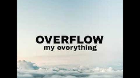 Overflow: My everything