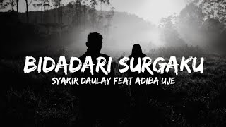 SYAKIR DAULAY FEAT ADIBA UJE - BIDADARI SURGAKU (LIRIK VIDEO)