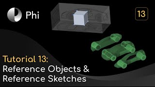 Phi tutorial video 13: Reference objects and reference sketches