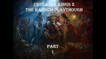 Crusader Kings II: The Random Playthough Part: 1