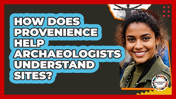 How Does Provenience Help Archaeologists Understand Sites? - Anthropology Insights