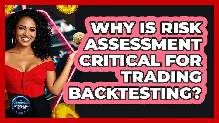Why Is Risk Assessment Critical For Trading Backtesting?