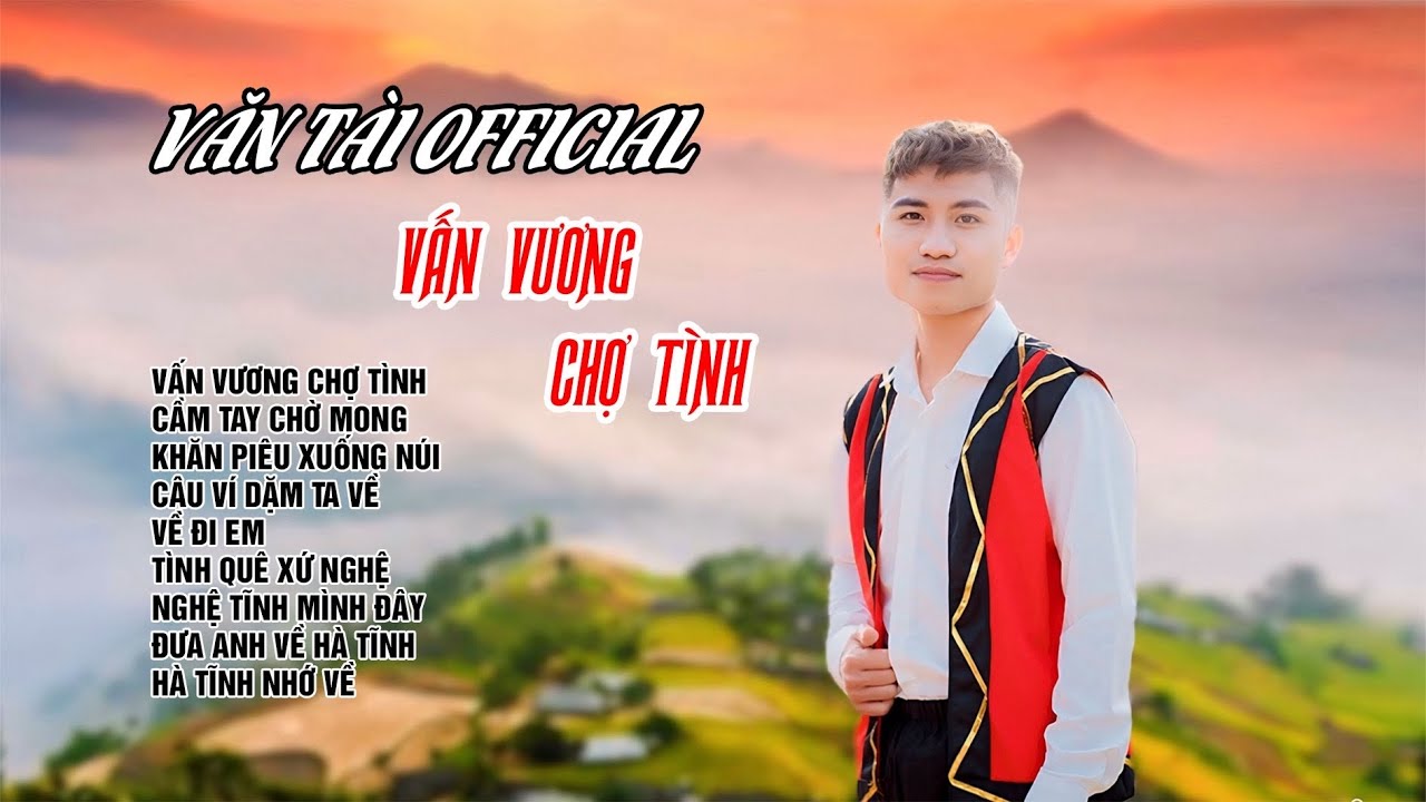 Vấn Vương Chợ Tình, Khăn Piêu Xuống Núi - Tuyển Tập Những Ca Khúc Nhạc Tây Bắc Hay Nhất Của Văn Tài
