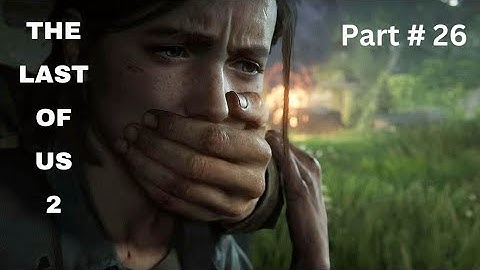 THE LAST OF US 2 Walkthrough Gameplay - Part # 26 1080P HD