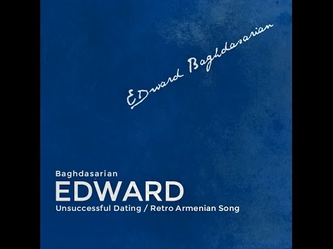 EDWARD BAGHDASARIAN UNSUCCESSFUL DATING Քեզ համար է յասամանը HD