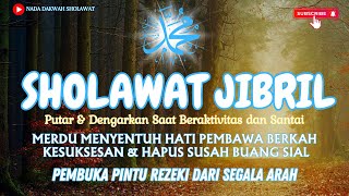 SHOLAWAT JIBRIL PEMBUKA PINTU REZEKI✅ MERDU MENYENTUH HATI PEMBAWA BERKAH KESUKSESAN DAN HAPUS SUSAH