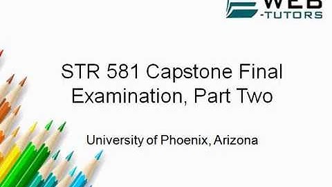 STR 581 Capstone Final Examination, Part Two - Transweb E Tutors