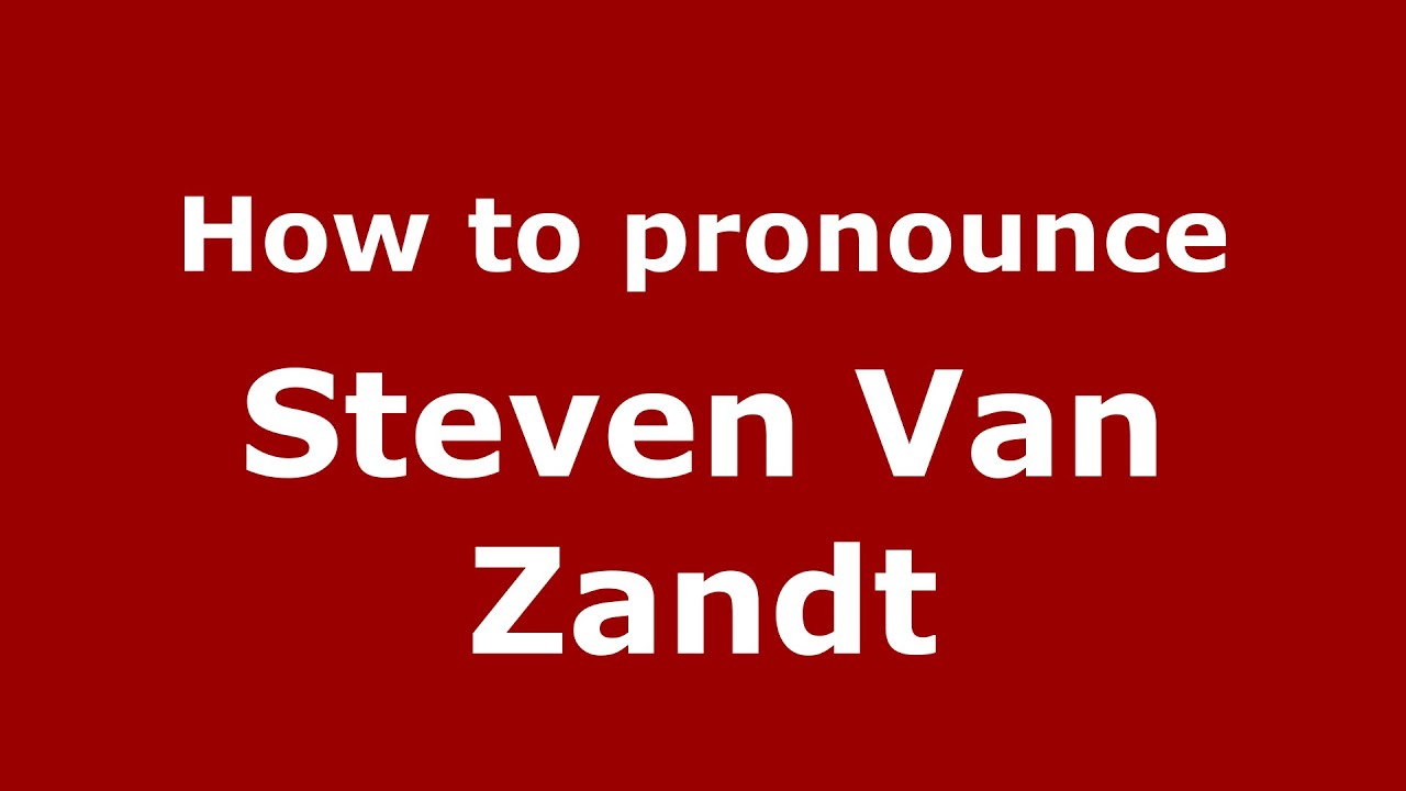 How To Pronounce Steven Van Zandt American English US How To Pronounce Steven Van Zandt American English US