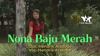 NONA BAJU MERAH - Hendrik Atasoge | Cipt. Hendrik Atasoge