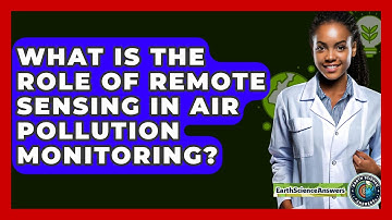 What Is The Role Of Remote Sensing In Air Pollution Monitoring? - Earth Science Answers
