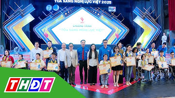 "Tỏa sáng Nghị lực Việt" tôn vinh thanh niên khuyết tật tiêu biểu | THDT