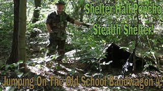 Jumping On The Old School Bandwagon 4: Shelter Half/Poncho Stealth Shelter!