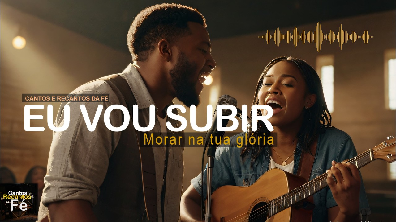 Eu vou Subir   Cantos e Recantos da Fé #MúsicaParaOrar #LouvorDeFé #LouvorCristão