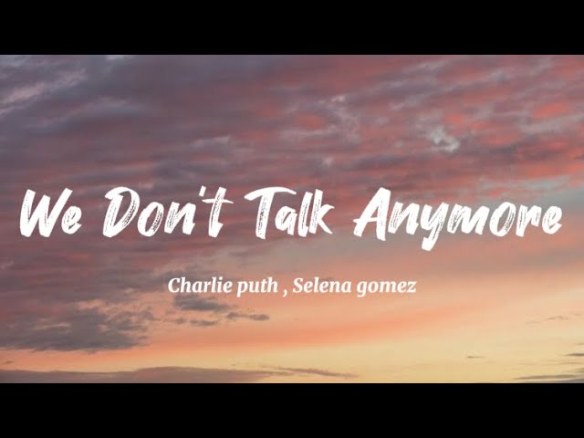 Charlie Puth , Selena Gomez - We Don’t Talk  Anymore  (Lyrics) class=